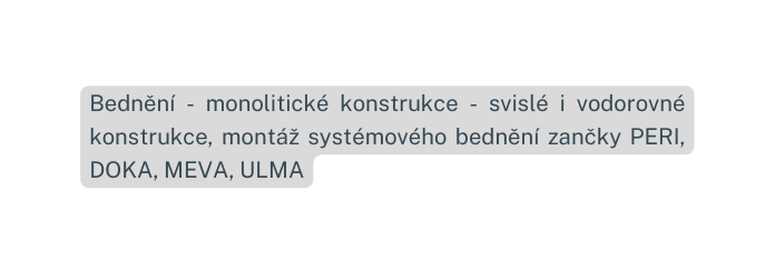 Bednění monolitické konstrukce svislé i vodorovné konstrukce montáž systémového bednění zančky PERI DOKA MEVA ULMA